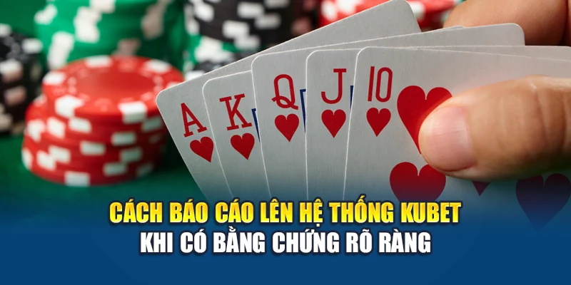 Chiêu Trò Chơi Bẩn Trong Poker - Mặt Tối Sau Bàn Cược 3 Cách báo cáo lên hệ thống Kubet khi có bằng chứng rõ ràng