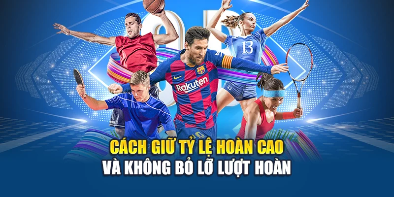 Ku Thể Thao Hoàn Trả Ngày – Nhận Thưởng Cao Tại Kubet 2 Cách giữ tỷ lệ hoàn cao và không bỏ lỡ lượt hoàn