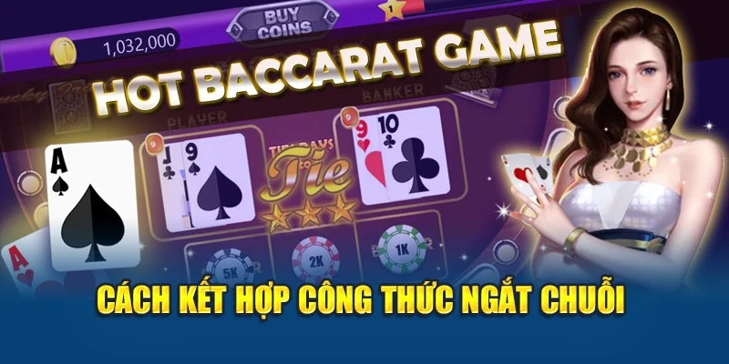 Công Thức Đánh Baccarat - Giải Mã Tỷ Lệ Thắng Chi Tiết 3 Cách kết hợp công thức ngắt chuỗi