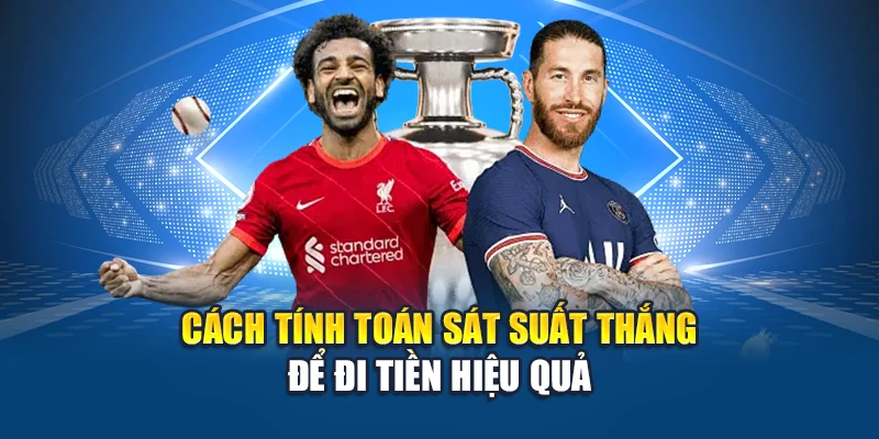 Kèo chấp 3 chiều: Mở ra chiến thuật cược không giới hạn 2 Cách tính toán sát suất thắng để đi tiền hiệu quả