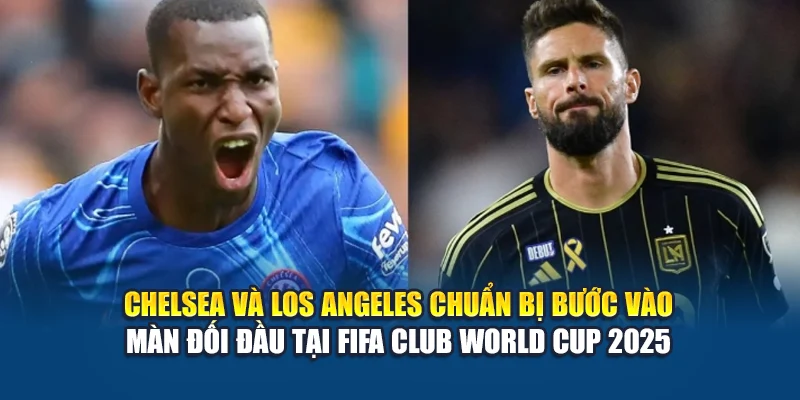 Soi Kèo Bóng Đá Chelsea Vs Los Angeles Ngày 17/06/2025 1 Chelsea và Los Angeles chuẩn bị bước vào màn đối đầu tại FIFA Club World Cup 2025