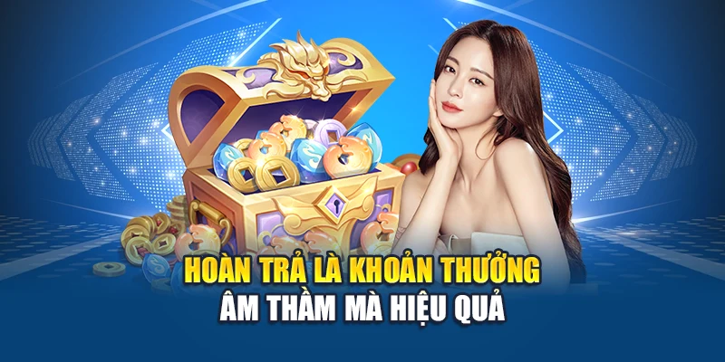 Hoàn Trả Tuần Không Giới Hạn – Tích Luỹ Không Giới Hạn 3 Hoàn trả là khoản thưởng âm thầm mà hiệu quả