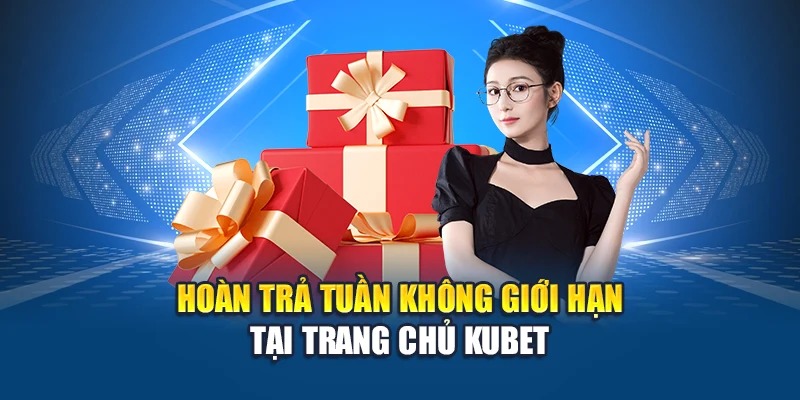 Hoàn Trả Tuần Không Giới Hạn – Tích Luỹ Không Giới Hạn 1 Hoàn trả tuần không giới hạn tại trang chủ Kubet