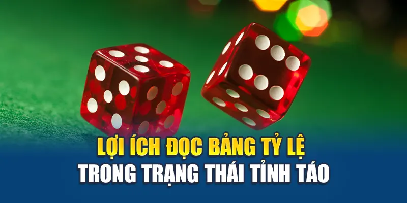 Tâm Lý Đánh Tài Xỉu - Giữ Đầu Lạnh Để Chơi Lâu Và Thắng Đều 3 Lợi ích đọc bảng tỷ lệ trong trạng thái tỉnh táo