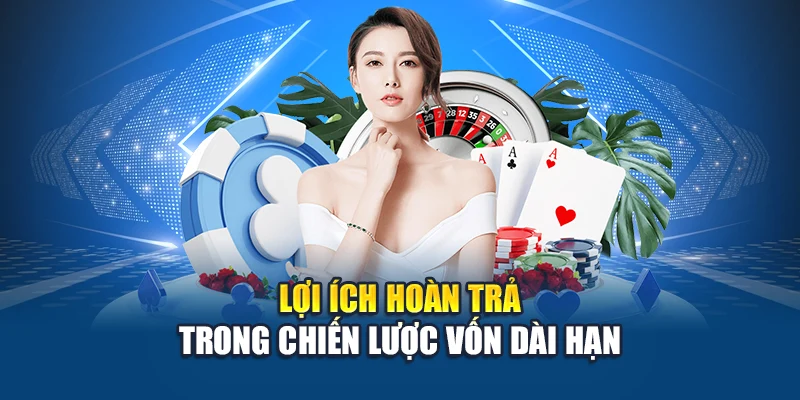 Ku Casino Hoàn Trả Mỗi Ngày – Chơi Đều Nhận Tiền Mỗi Phiên 3 Lợi ích hoàn trả trong chiến lược vốn dài hạn