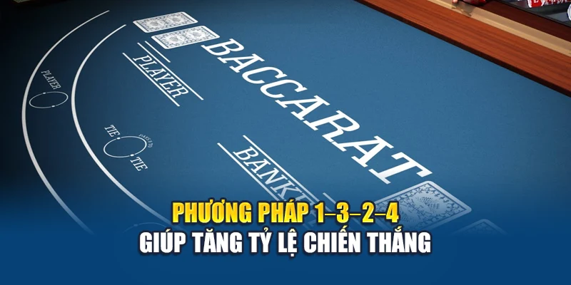 Công Thức Đánh Baccarat - Giải Mã Tỷ Lệ Thắng Chi Tiết 2 Phương pháp 1–3–2–4 giúp tăng tỷ lệ chiến thắng