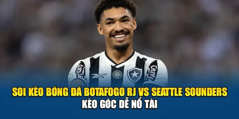 Soi Kèo Bóng Đá Botafogo RJ Vs Seattle Sounders Tại kubet79.top 3 Soi kèo bóng đá Botafogo RJ vs Seattle Sounders - kèo góc dễ nổ tài