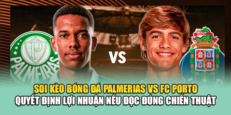 Soi Kèo Bóng Đá Palmeiras Vs FC Porto Chi Tiết Từ kubet79.top 3 Soi kèo bóng đá Palmeiras vs FC Porto quyết định lợi nhuận nếu đọc đúng chiến thuật