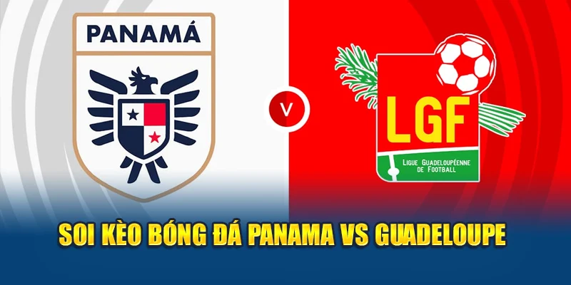 Soi kèo bóng đá Panama Vs Guadeloupe
