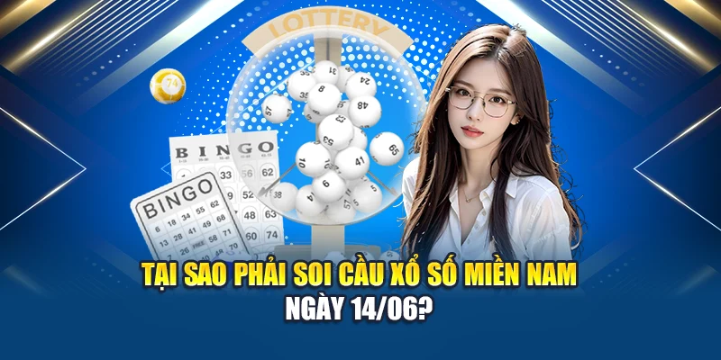 Soi Cầu Xổ Số Miền Nam 14/06 - Kinh Nghiệm Chơi Lô Đề 1 Tại sao phải soi cầu xổ số miền Nam ngày 14/06?